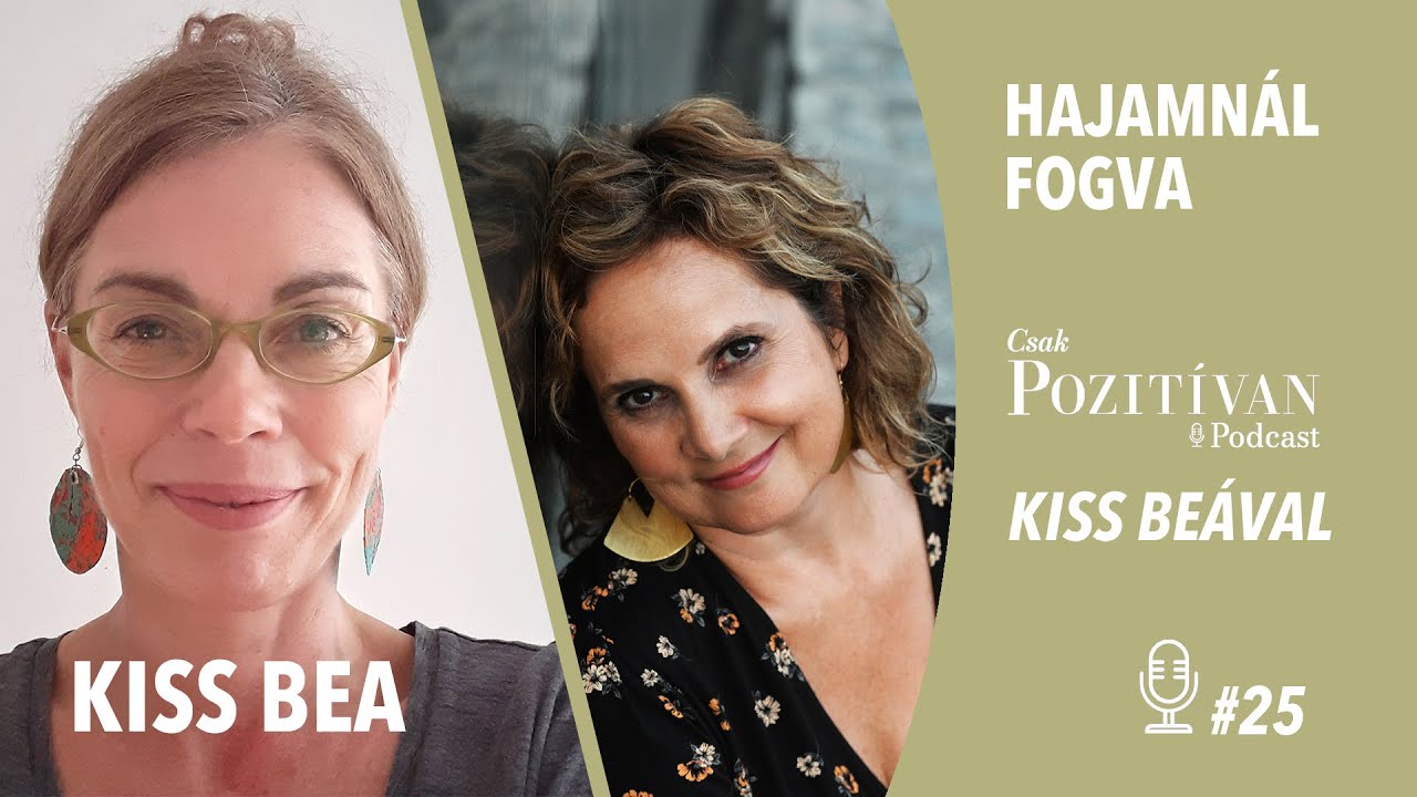 Csak POZITÍVAN Podcast Kiss Beával: Hajamnál fogva #25 – Láthatáron 15.- Feuer Yvette