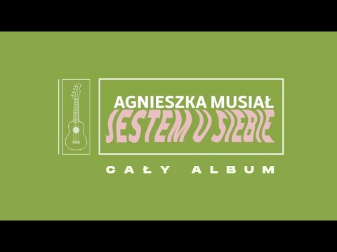 Agnieszka Musiał • Jestem u siebie (Cały Album)
