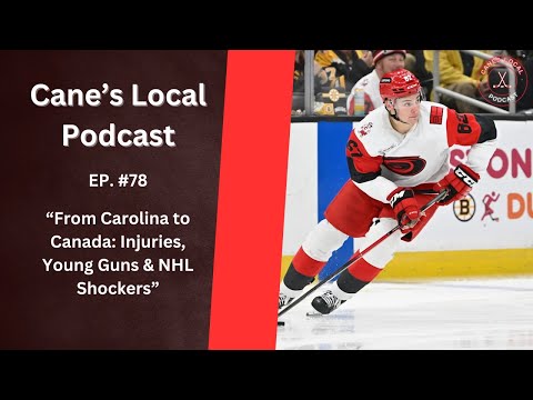 EP 78 - "From Carolina to Canada: Injuries, Young Guns & NHL Shockers”