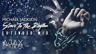 MICHAEL JACKSON - SLAVE TO THE RHYTHM [AJAX'S EXTENDED MIX]