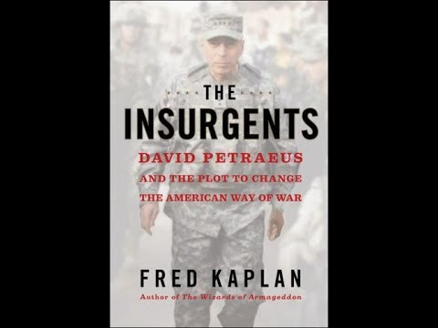 "The Insurgents: David Petraeus and the Plot to Change the American Way of War" By Fred Kaplan