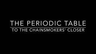 The Periodic Table set to The Chainsmokers Closer