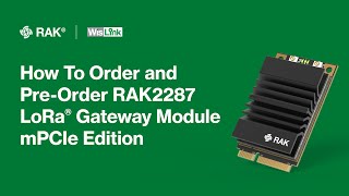 How To Order and PRE-Order RAK2287 LoRa Gateway Module mPcIe Edition?