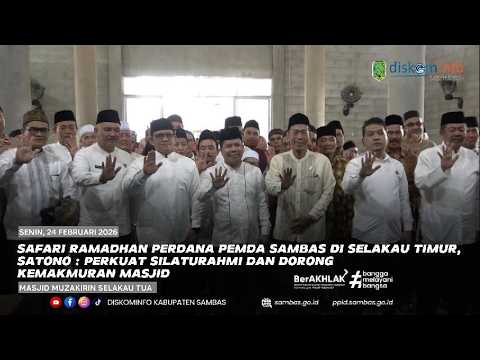 SAFARI RAMADHAN PERDANA PEMDA SAMBAS, SATONO : PERKUAT SILATURAHMI DAN DORONG KEMAKMURAN MASJID