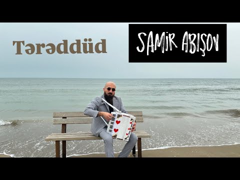 Samir Abışov TƏRƏDDÜD 2025  Yeni