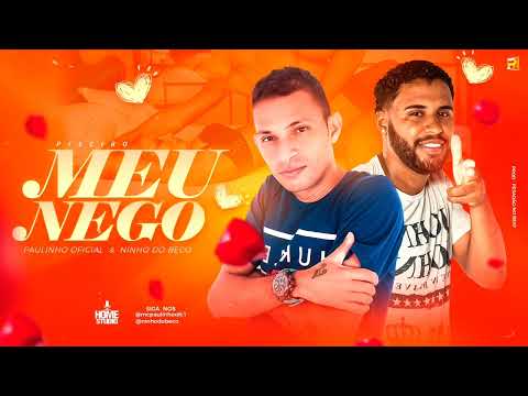 PAULINHO OFICIAL E NINHO DO BECO - MEU NEGO - MÚSICA NOVA