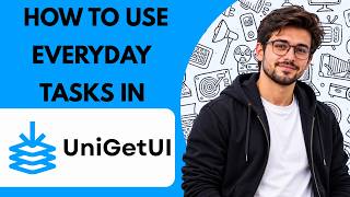 How to Use for Everyday Tasks in UniGetUI Full Guide 2027