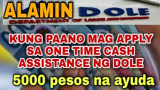 PAANO MAG APPLY SA ONE TIME CASH ASSISTANCE NG DOLE? 5000 pesos