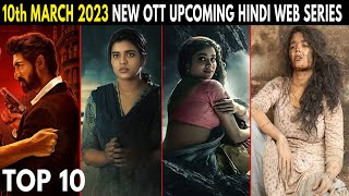 Top 10 New Release Hindi Web Series 10th March 2023 Upcoming March Hindi Series