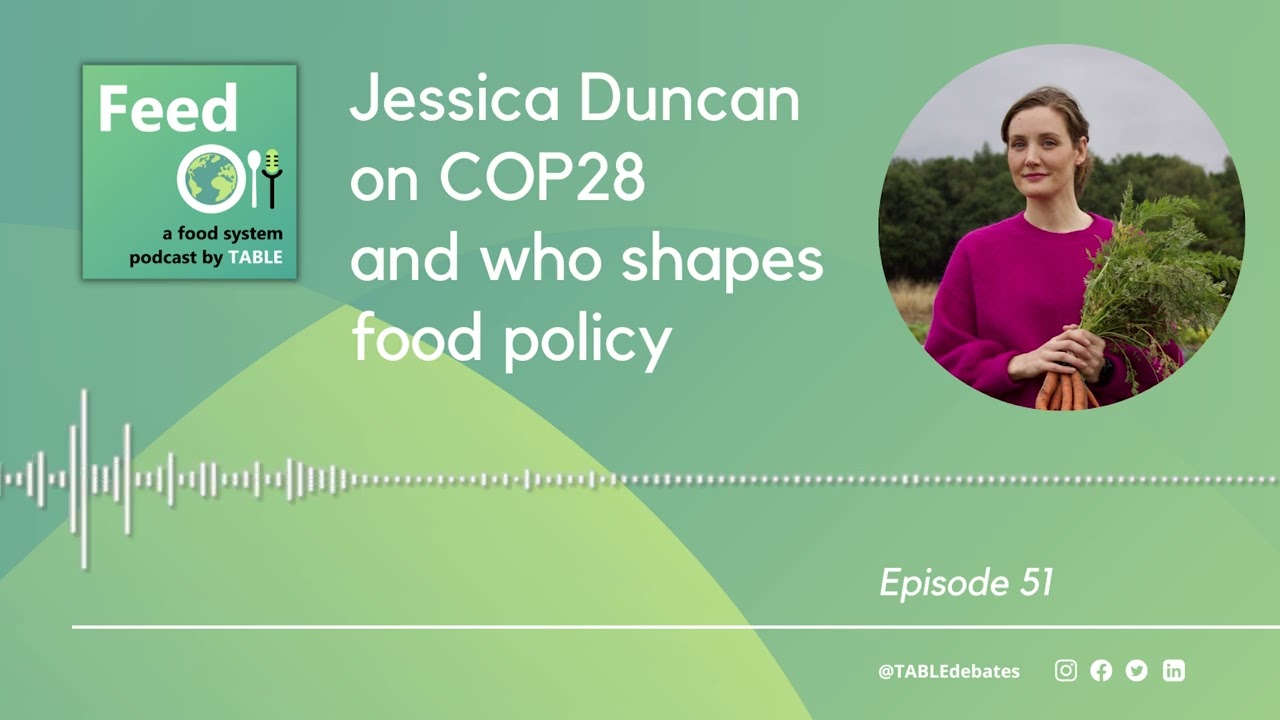 Feed Podcast Bonus Episode: Jessica Duncan on COP28 and who shapes food policy