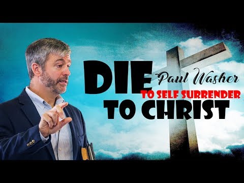 Paul Washer 2017 | Die to Self Surrender to Christ by Paul Washer