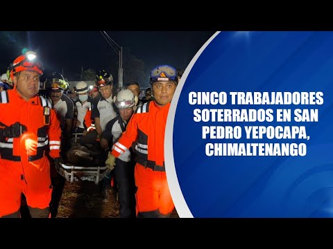 Cinco trabajadores soterrados en San Pedro Yepocapa, Chimaltenango