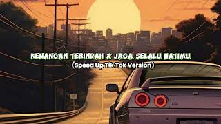 Download lagu Kenangan Terindah X Jaga Selalu Hatimu (Speed Up TikTok Version)!!! mp3