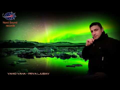 Vahid Vaha  - Prva ljubav    (Video by.Nord Sound Records 2013)