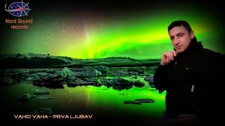 Vahid Vaha  - Prva ljubav    (Video by.Nord Sound Records 2013)