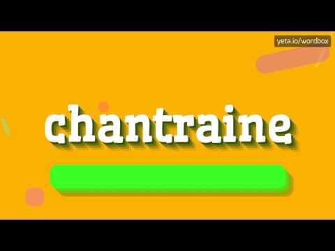 CHANTRAINE - HOW TO PRONOUNCE IT!?