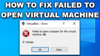 VirtualBox Error Failed to Open a Session for the Virtual Machine 2019 Guide
