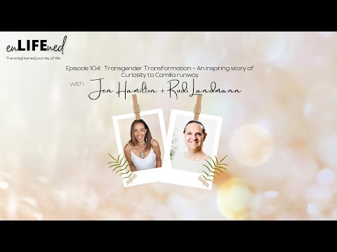 Ep 104- Transgender Transformation-An inspiring story of Curiosity to Camilla runway w Rudi Landmann