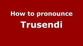 How to pronounce Trusendi