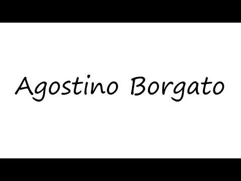 How to Pronounce Agostino Borgato?