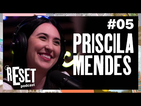PRISCILA MENDES | RESET Podcast - EP #05