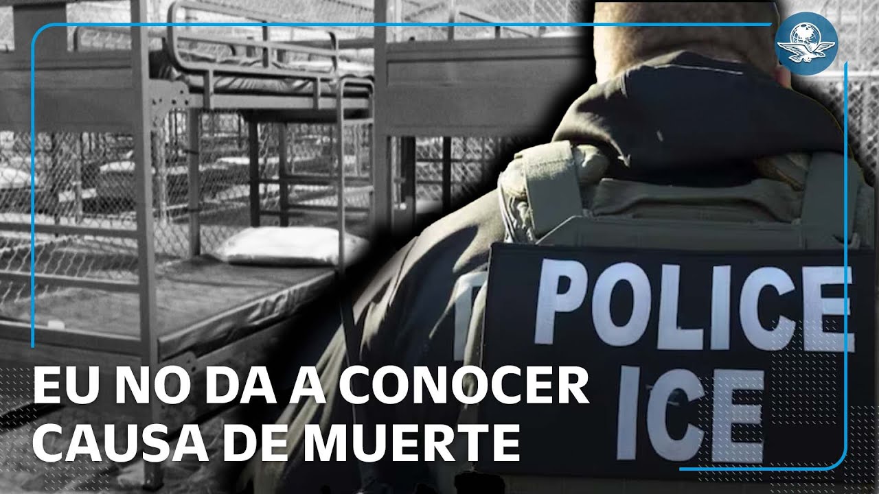 Mexicano muere bajo custodia del ICE; México reclama esclarecimiento de la muerte