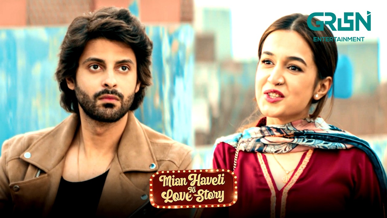Lahore Vi Mera, Tusi Vi Mere !! Hira Khan & Saad Qureshi | Mian Haveli Ki Love Story | Green TV