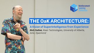 Rich Sutton, The OaK Architecture: A Vision of SuperIntelligence from Experience - RLC 2025