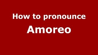 How to pronounce Amoreo