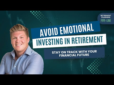 Avoid Emotional Investing in Retirement - Stay on Track with Your Financial Future