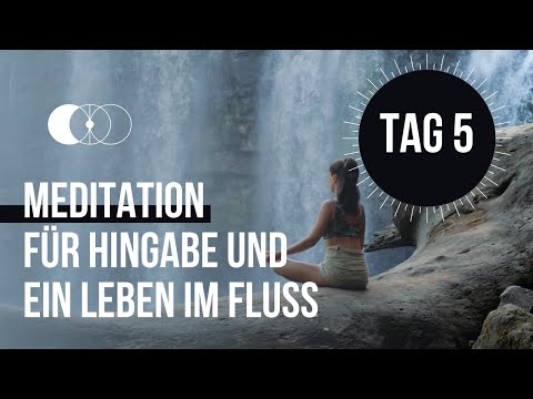 MEDITATION FÜR HINGABE UND EIN LEBEN IM FLUSS | TAG 5 | "ARAMBHA"