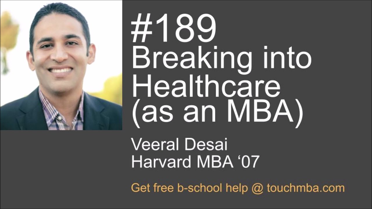 Breaking into Healthcare (as an MBA) with Veeral Desai, HBS '07