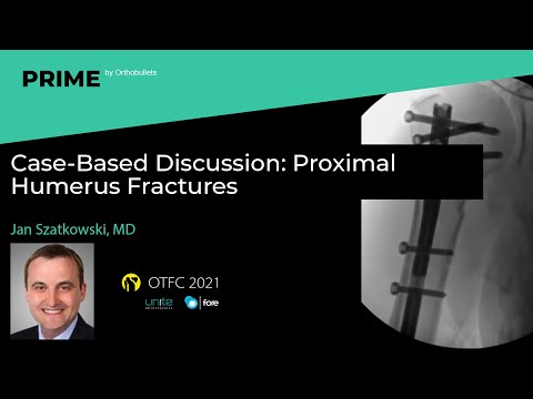Proximal Humerus Fractures - Jan Szatkowski, MD