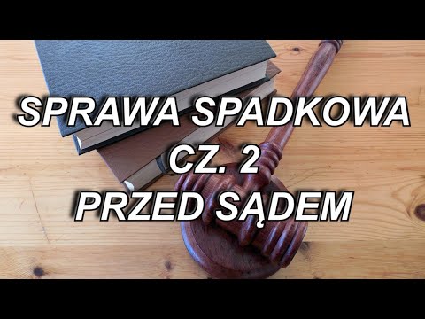 SPRAWA SPADKOWA CZ. 2 - POSTĘPOWANIE PRZED SĄDEM