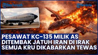 Insiden Maut di Irak! Pesawat KC-135 AS Ditembak Jatuh Iran, Seluruh Awak Dilaporkan Tewas