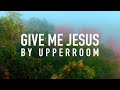 Give Me Jesus (feat. Abbie Gamboa) by UPPERROOM [Lyric Video]