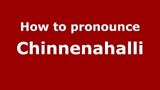 How to pronounce Chinnenahalli