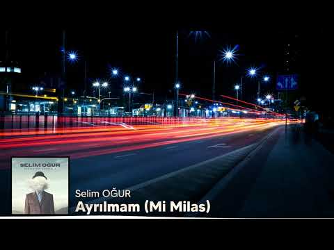 Selim Oğur - Ayrılmam (Mi Milas)
