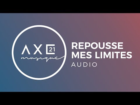 Repousse mes limites - Axe21 Musique
