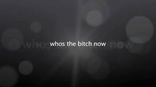 whos the bitch now