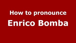 How to pronounce Enrico Bomba