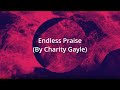 Endless Praise (By Charity Gayle) Lyrics