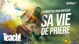 Combattre pour protéger sa vie de prière - Teach! - Athoms Mbuma