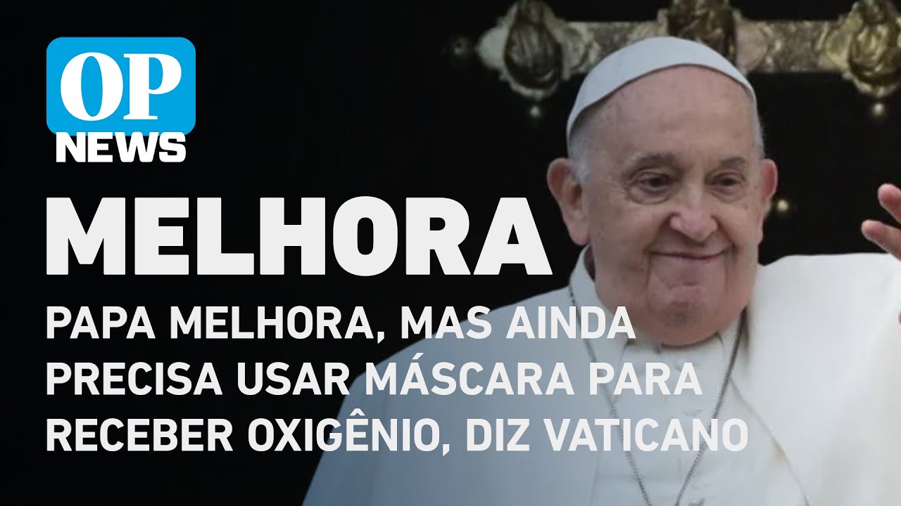 Papa melhora, mas ainda precisa usar máscara para receber oxigênio, diz Vaticano | O POVO News