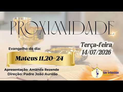 Programa Proximidade - Evangelho do dia Mt 11,20-24 14/07/2026