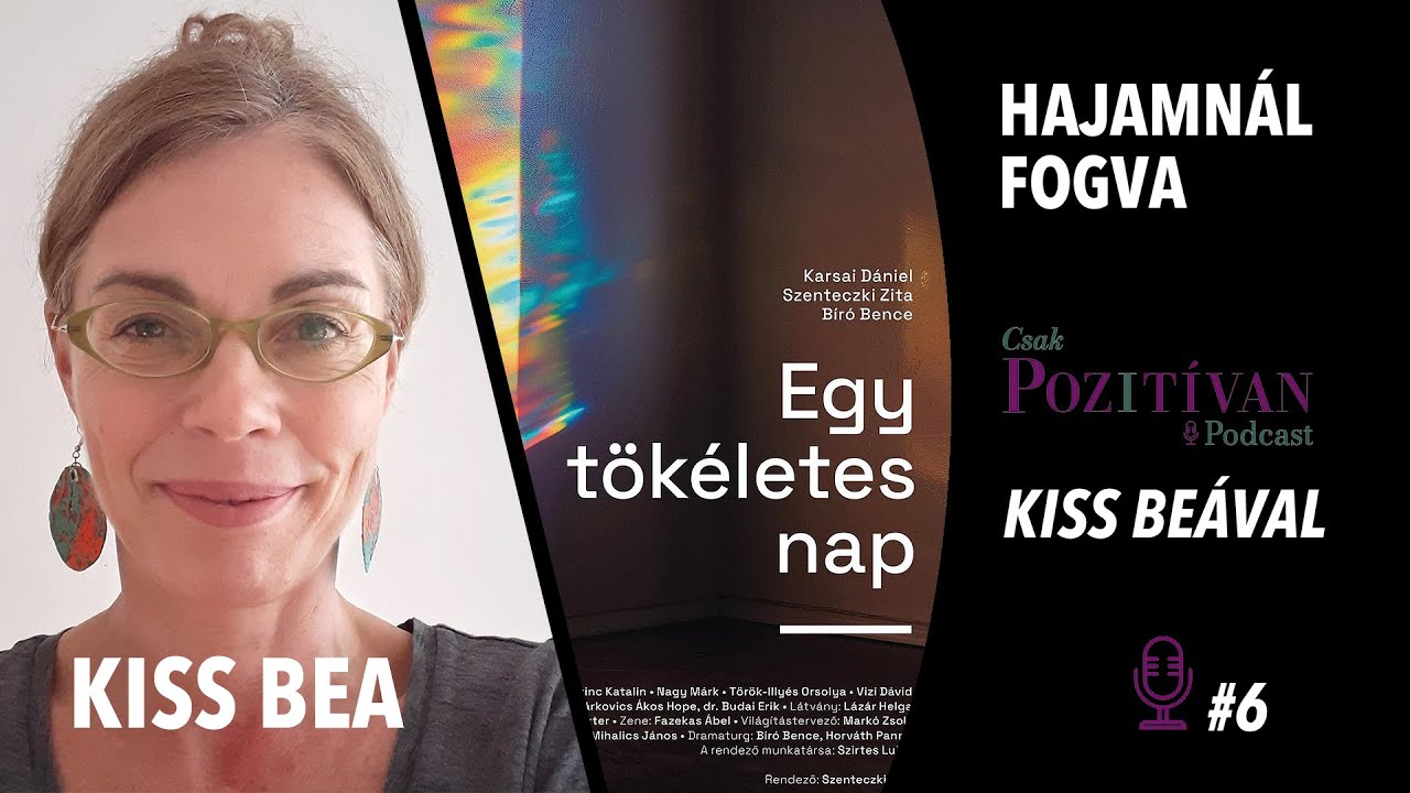 Csak POZITÍVAN Podcast Kiss Beával: Hajamnál fogva #6 - Karsai Dániel: Egy tökéletes nap