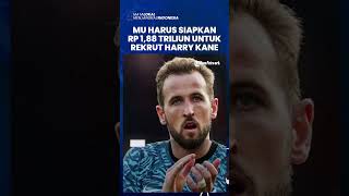 Manchester United Wajib Pasok Rp 1,88 Triliun untuk Bisa Rekrut Harry Kane