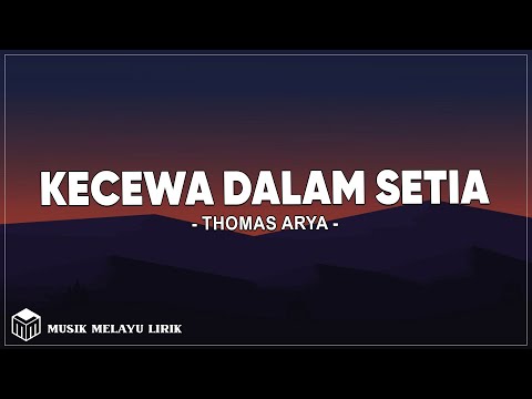 Kecewa Dalam Setia - Thomas Arya ( Lirik Lagu )
