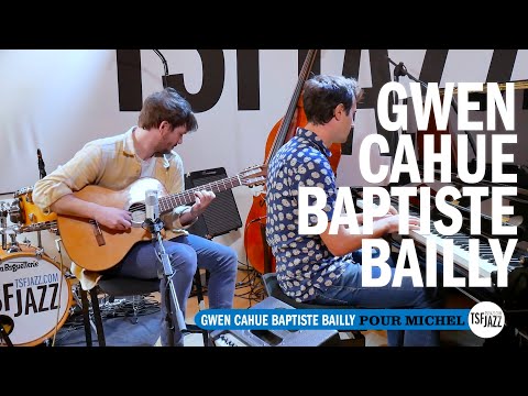 Gwen Cahue x Baptiste Bailly "Pour Michel" en session TSFJAZZ !
