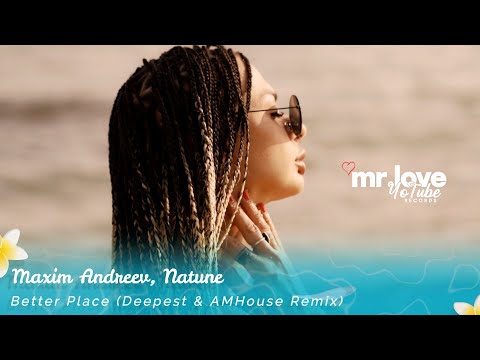 Maxim Andreev, Natune - Better Place (Deepest & AMHouse Remix)